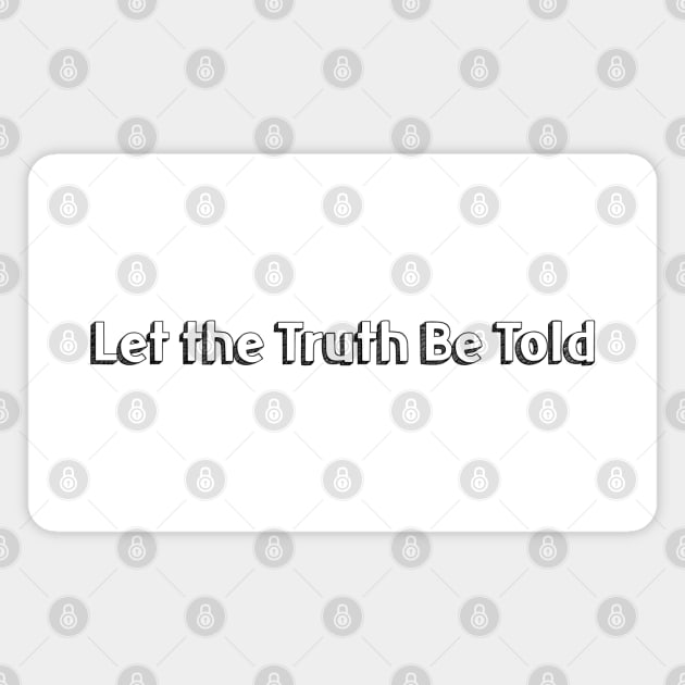 Let the Truth Be Told // Typography Design Magnet by Aqumoet